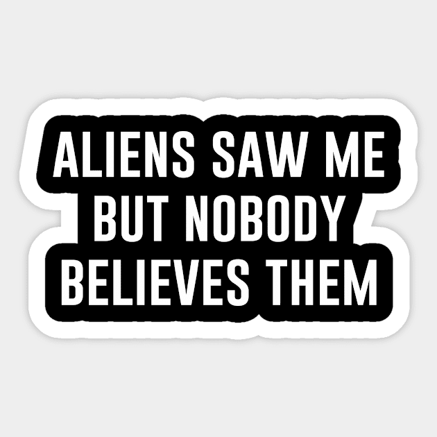 Aliens Saw Me but nobody believes them Sticker by produdesign